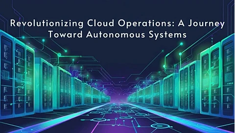 Revolutionizing Cloud Operations: A Journey Toward Autonomous Systems