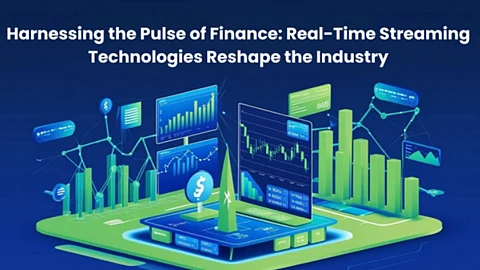 Harnessing the Pulse of Finance: Real-Time Streaming Technologies Reshape the Industry