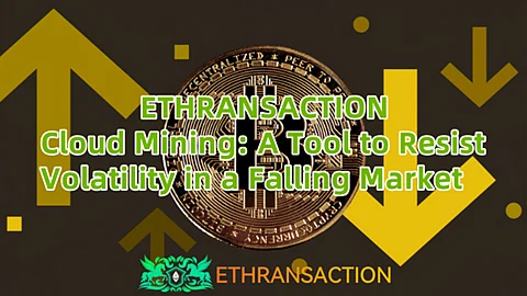 The cryptocurrency market suddenly pulled back: ETHRANSACTION cloud mining has become a "safe haven" in volatile markets