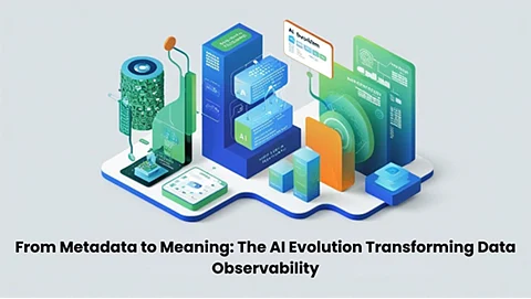 From Metadata to Meaning: The AI Evolution Transforming Data Observability