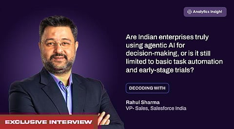 “AI is Not Just About Productivity; It's About Embedding Intelligence into Everyday Workflows," Rahul Sharma, Vice President  –  Sales, Salesforce India