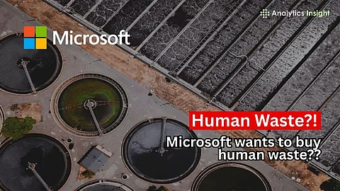 Microsoft to Spend $1.7 Billion on Human Waste Purchase, Here’s Why