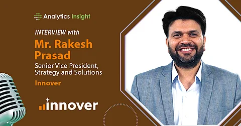 AI Infusion vs AI Replacement: Innover SVP Rakesh Prasad on the Importance of Smarter Enterprise Strategy