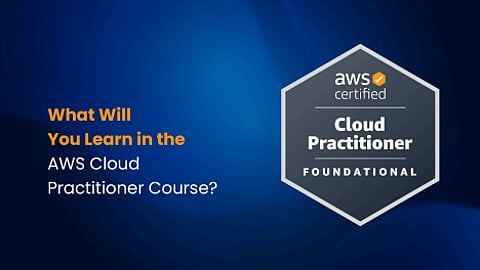 What will you learn in the AWS Cloud practitioner course?