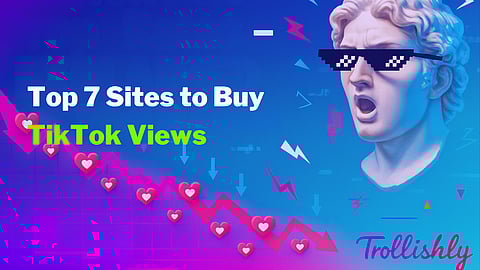 Top 7 Sites to Buy TikTok Views