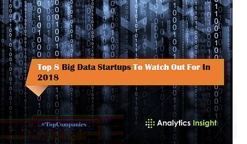 Top 8 Big Data Startups To Watch Out For In 2018