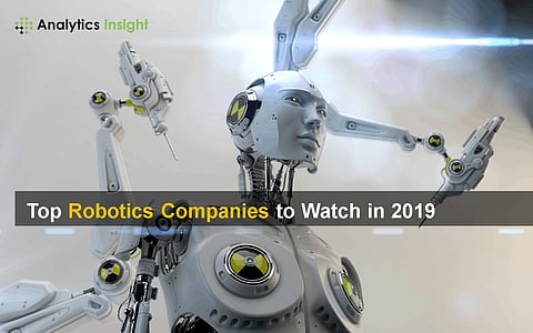 Top Robotics Companies to Watch in 2019