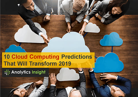 10 Cloud Computing Predictions That Will Transform 2019