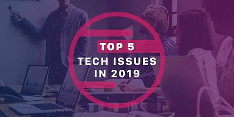 Top 5 Tech Issues in 2019