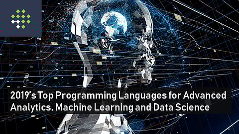 2019’s Top Programming Languages for Advanced Analytics, Machine Learning and Data Science