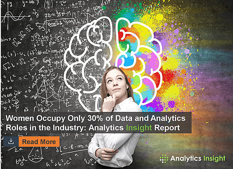Women Occupy Only 30% of Data and Analytics Roles in the Industry: Analytics Insight Report