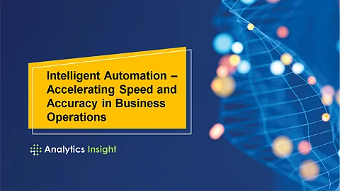 Intelligent Automation – Accelerating Speed and Accuracy in Business Operations