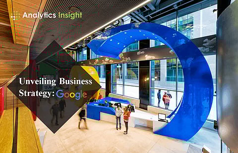 Unveiling Business Strategy: Google