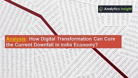 Analysis: How Digital Transformation Can Cure the Current Downfall in India Economy?