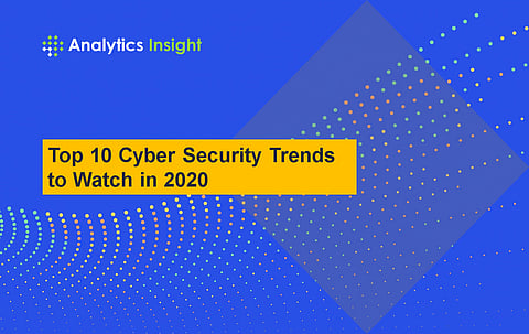 Top 10 Cyber Security Trends to Watch in 2020
