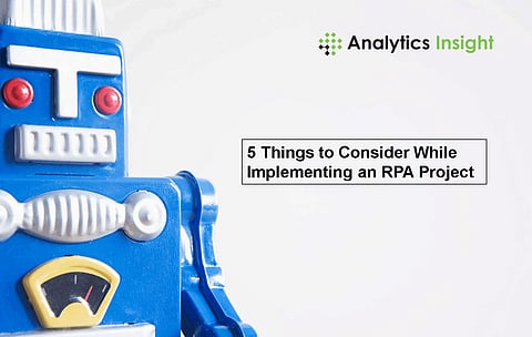 5 Things to Consider While Implementing an RPA Project