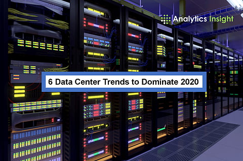 6 Data Center Trends to Dominate 2020