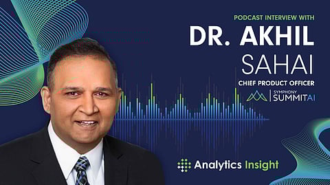 Exclusive Interaction with Dr. Akhil Sahai, Chief Product Officer, Symphony SummitAI