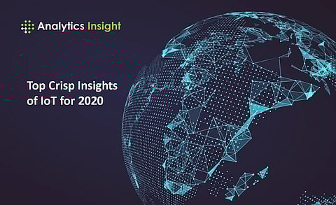 Top Crisp Insights of IoT for 2020