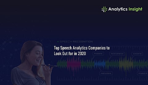 Top Speech Analytics Companies to Look Out for in 2020