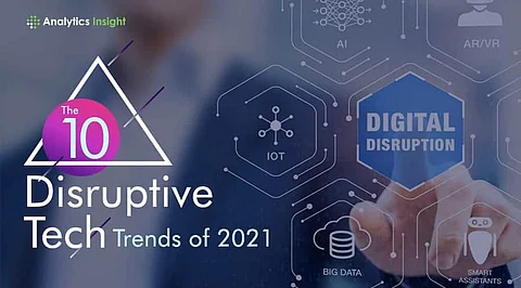 The 10 Disruptive Tech Trends of 2021