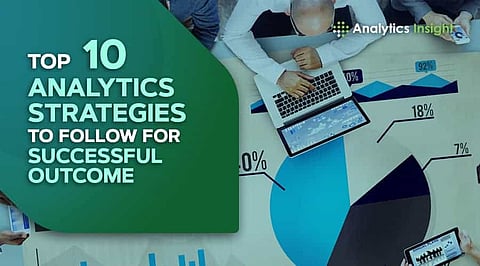 Top 10 Analytics Strategies to Follow for Successful Outcome