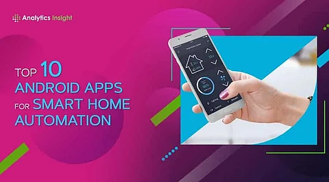 Top 10 Androids App for Smart Home Automation