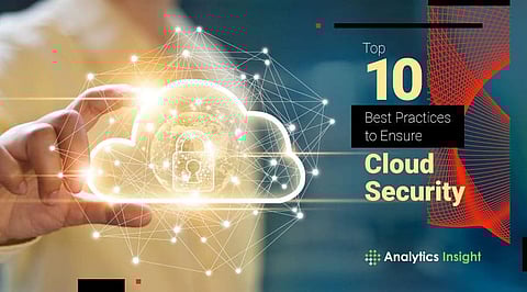 Top 10 Best Practices to Ensure Cloud Security