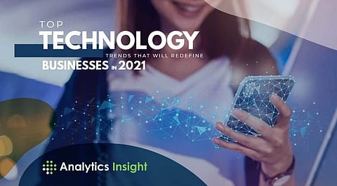 Top Technology Trends That Will Redefine Businesses in 2021