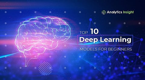 Top 10 Deep Learning Models for Beginners