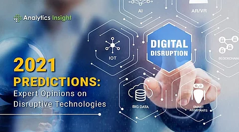 2021 Predictions: Expert Opinions on Disruptive Technologies