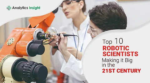 Top 10 Robotic Scientists Making it Big in the 21st Century