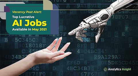 Vacancy Post Alert: Top Lucrative AI Jobs Available in May 2021