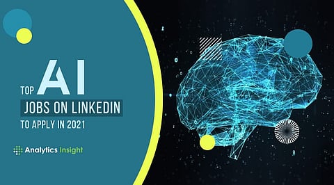 Top AI Jobs on LinkedIn to Apply in 2021