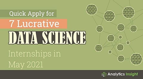 Quick Apply: 7 Lucrative Data Science Internships in May 2021