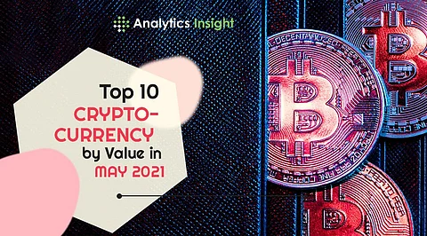 Top 10 Cryptocurrencies in Value in May 2021
