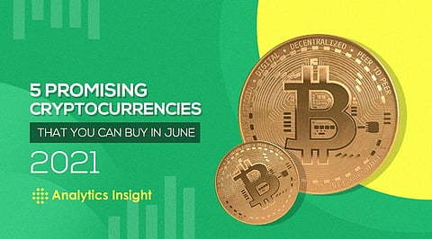 5 Promising Cryptocurrencies that You Can Buy in June 2021