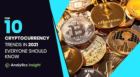 Top 10 Cryptocurrency Trends in 2021 Everyone Should Know