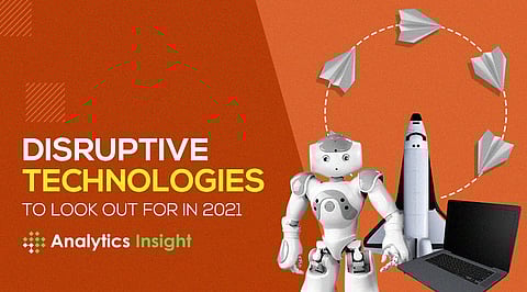 Disruptive Technologies to Look Out for in 2021