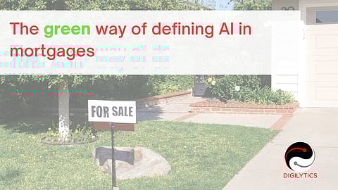 The Green way of defining AI in Mortgages