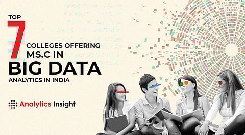 Top 7 Colleges offering M.Sc. in Big Data Analytics in India