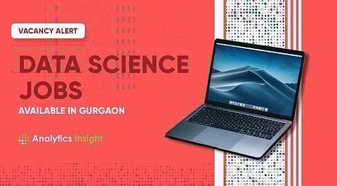 Vacancy Alert: Top Data Science Jobs Available in Gurgaon