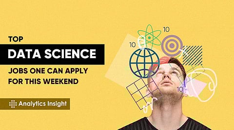 Job Alert: Top Data Science Jobs to Apply For this Weekend