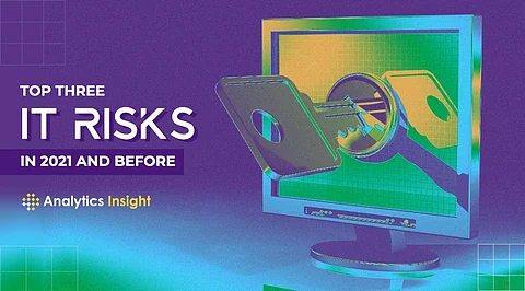 Top Three IT Risks in 2021 and Before
