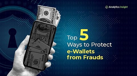Top 5 Ways to Protect e-Wallets from Frauds
