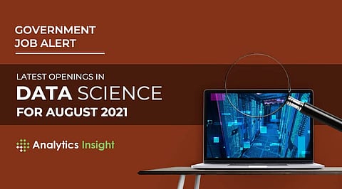 Government Job Alert: Latest Openings in Data Science for August 2021
