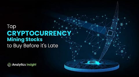 Top Cryptocurrency Mining Stocks To Buy Before It’s Late