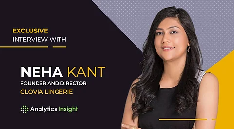 Exclusive Interview with Neha Kant, Founder and Director, Clovia Lingerie