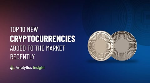 Top 10 New Cryptocurrencies Added to the Market Recently