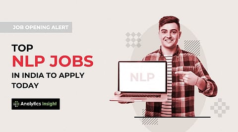 Job Opening Alert: Top NLP Jobs in India to Apply Today